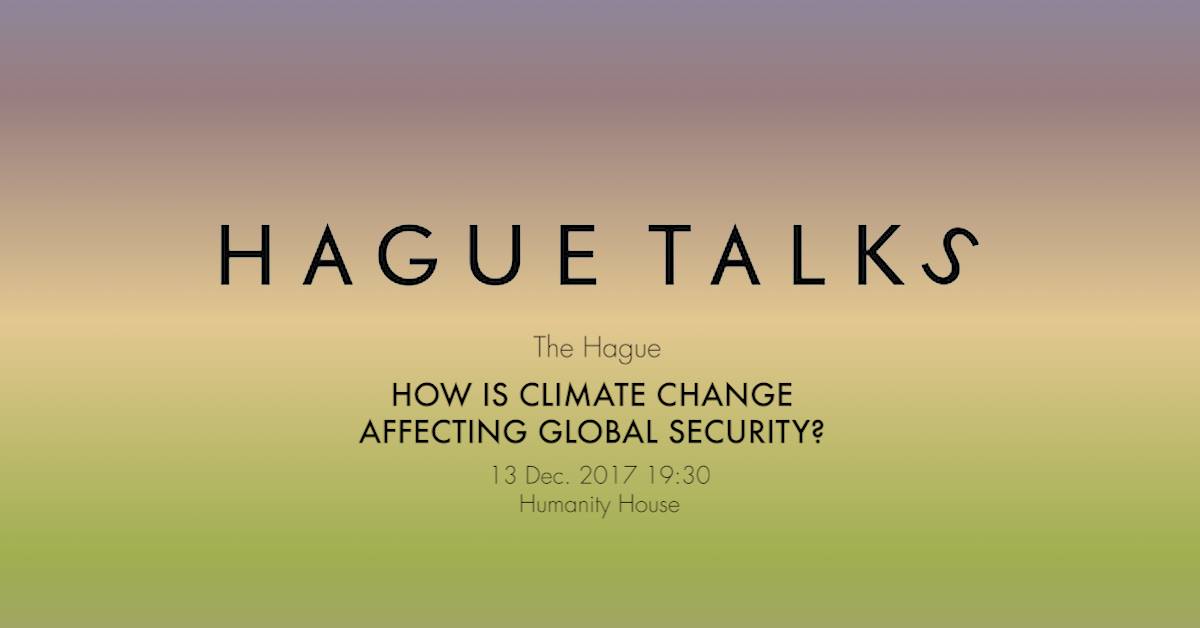 HagueTalks How is climate change affecting global security - Humanity House